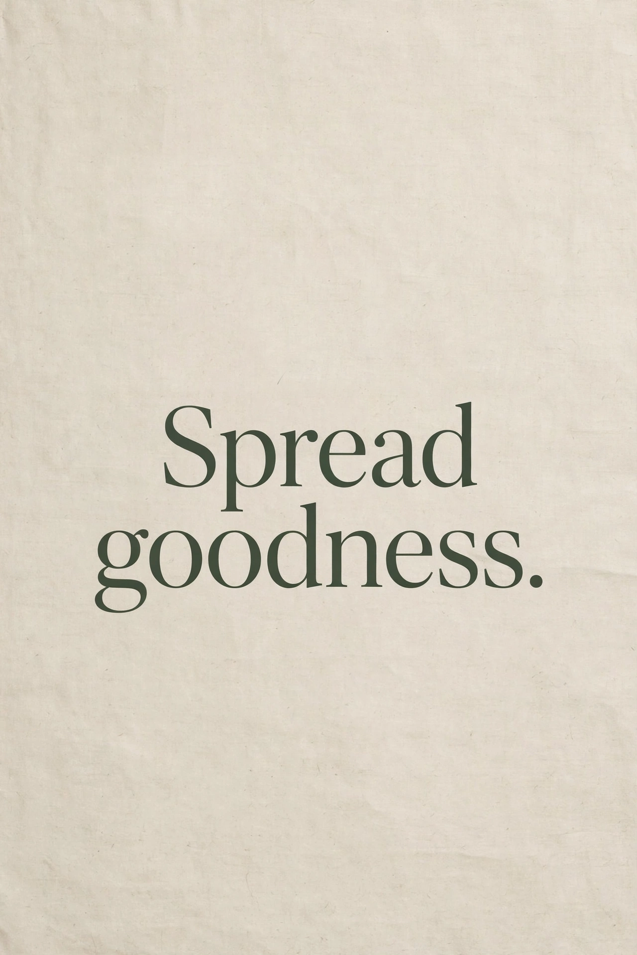 Minimal inspirational poster reading Spread goodness.