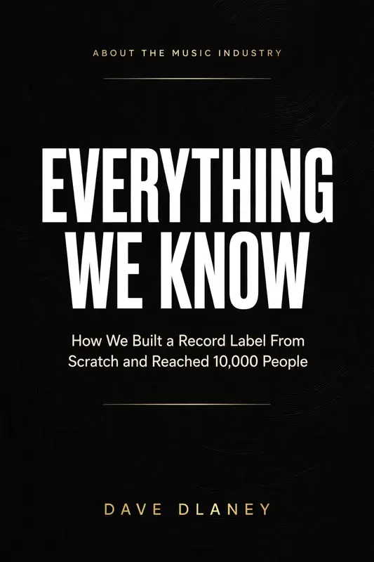 Cover of Everything We Know: About the Music Industry, How We Built a Record Label From Scratch and Reached 10,000 People, by Dave Dlaney